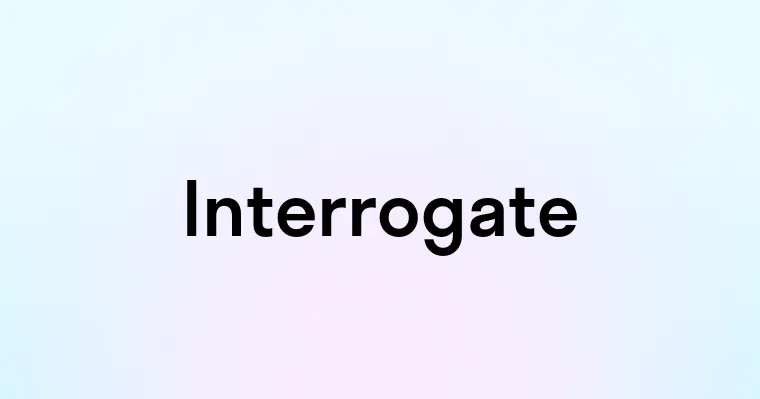 Interrogate