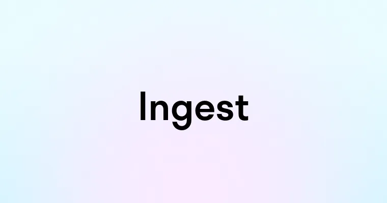 Ingest