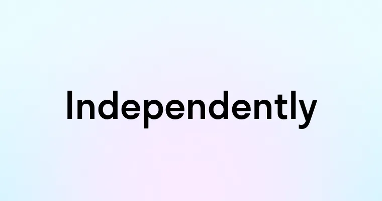 Independently