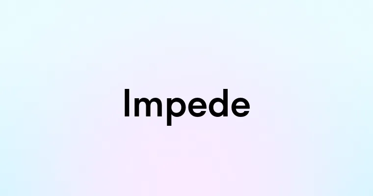 Impede