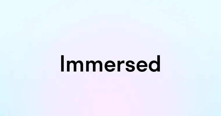 Immersed