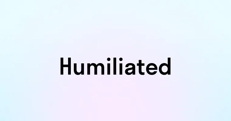 Humiliated