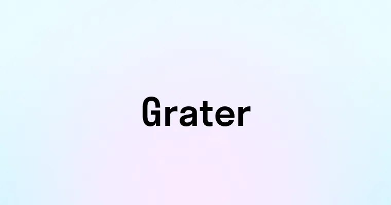 Grater