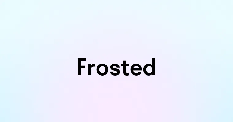 Frosted