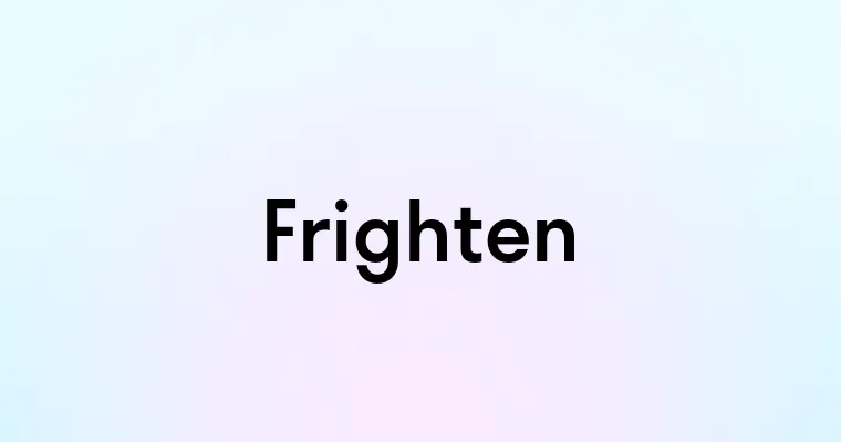 Frighten