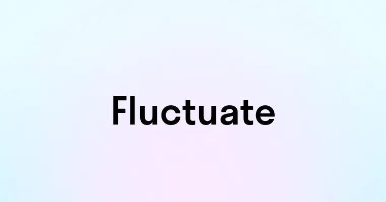 Fluctuate