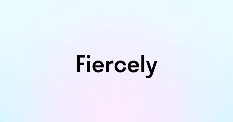 Fiercely — перевод, транскрипция, произношение и примеры