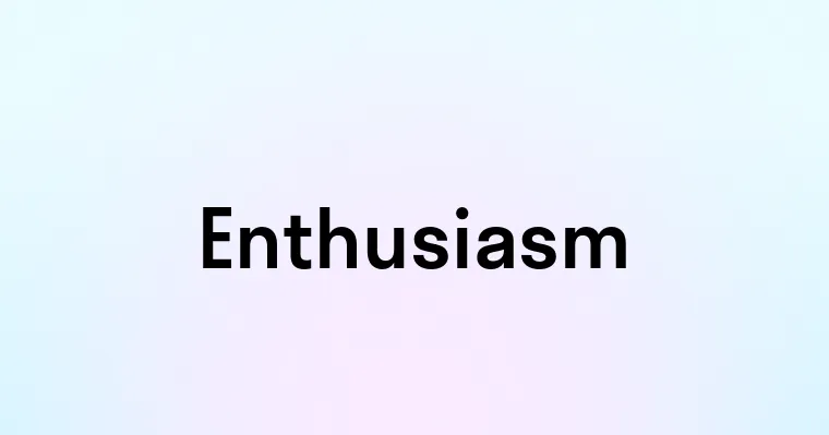 Enthusiasm — перевод, транскрипция, произношение и примеры