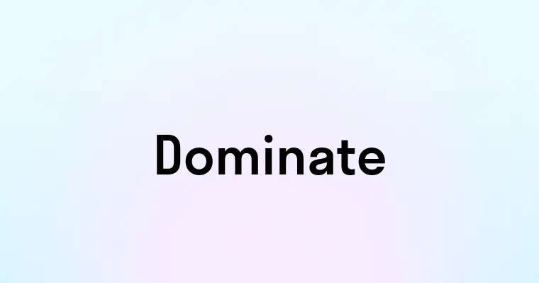 Dominate