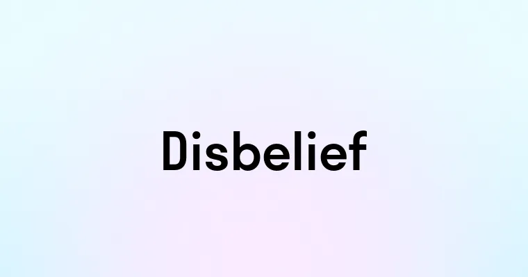 Disbelief — перевод, транскрипция, произношение и примеры