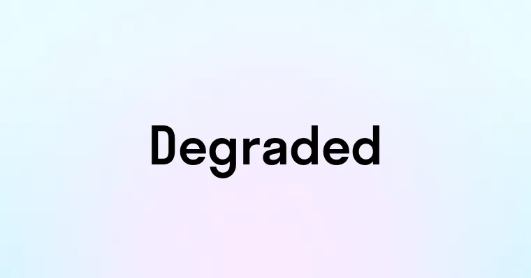 Degraded