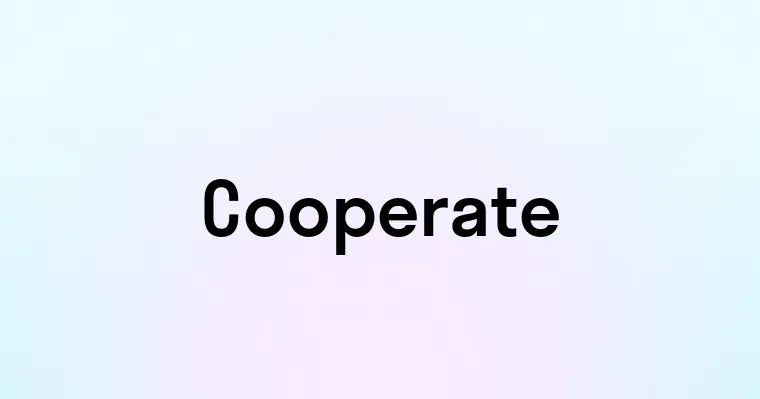 Cooperate