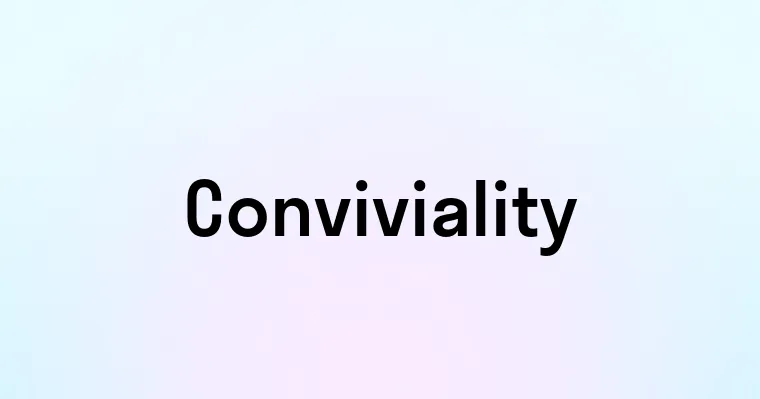 Conviviality