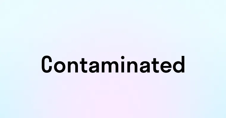 Contaminated