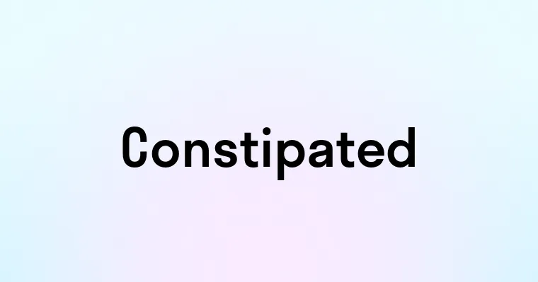 Constipated