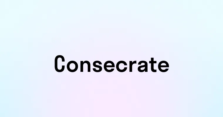 Consecrate