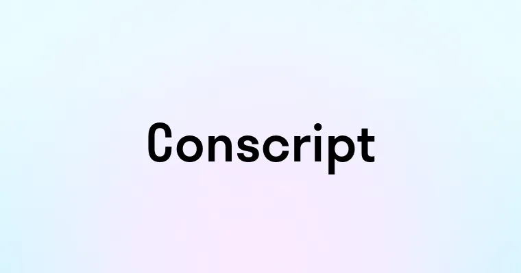 Conscript — перевод, транскрипция, произношение и примеры