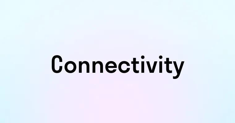 Connectivity — перевод, транскрипция, произношение и примеры