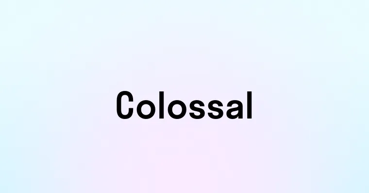 Colossal