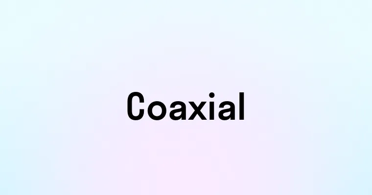 Coaxial