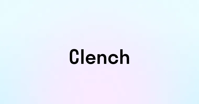 Clench