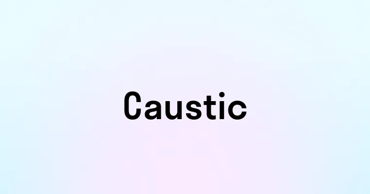 Caustic