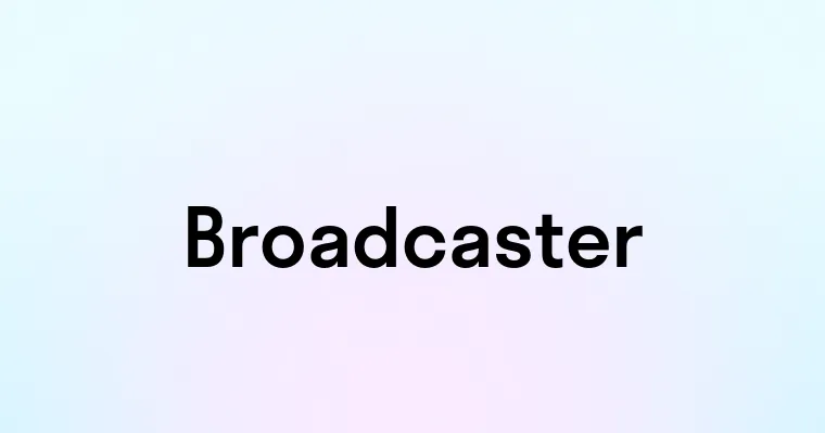 Broadcaster