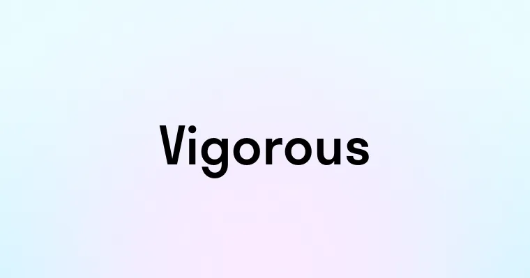 Vigorous