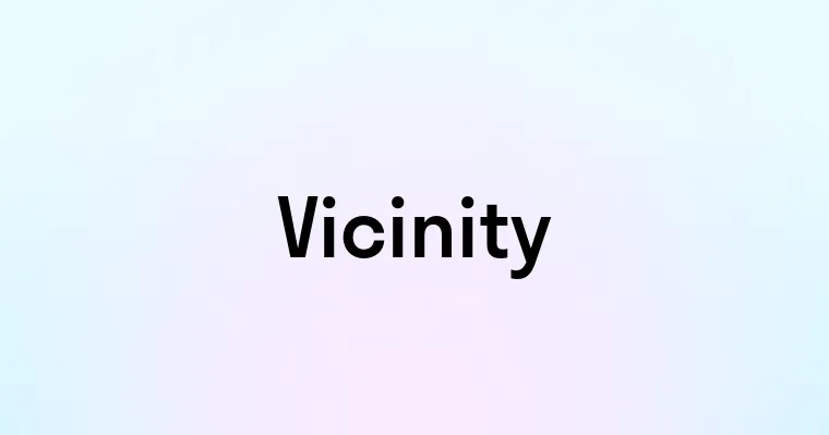 Vicinity