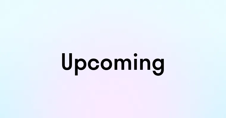 Upcomiing Upcoming — перевод, транскрипция, произношение и примеры
