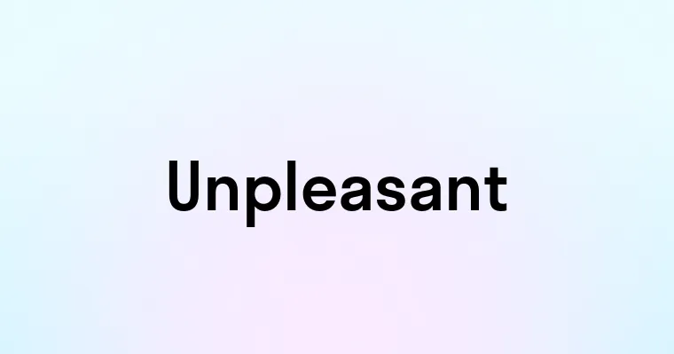 Unpleasant