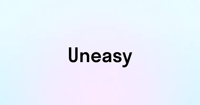 Uneasy