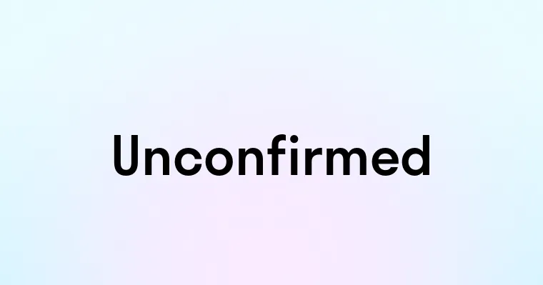 Unconfirmed