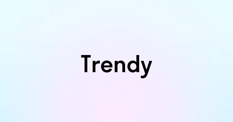 Trendy