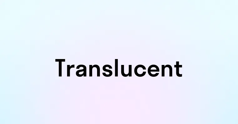 Tandlucent Translucent — перевод, транскрипция, произношение и примеры