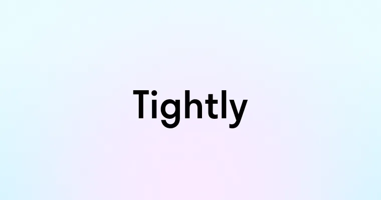 Tightly