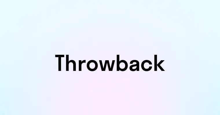 Throwback — перевод, транскрипция, произношение и примеры