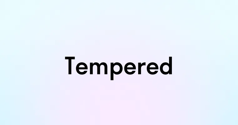 Tempered