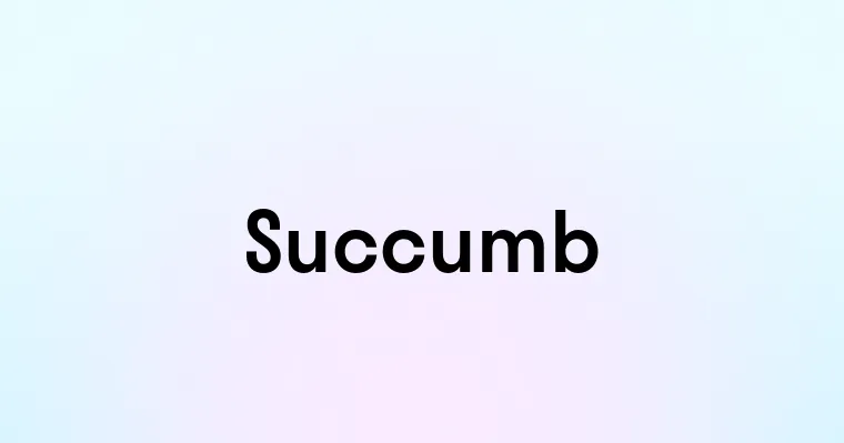 Succumb