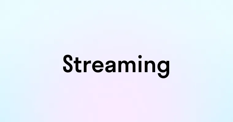 Streaming