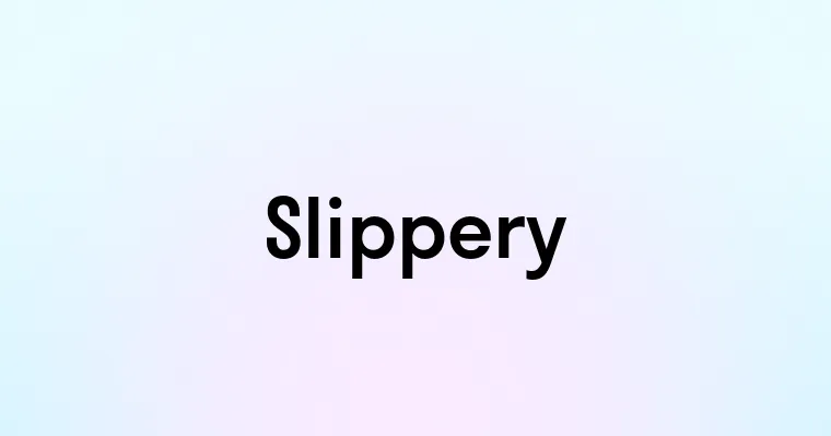 Slippery