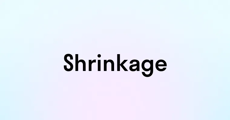 Shrinkage