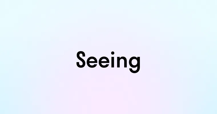 Seeing