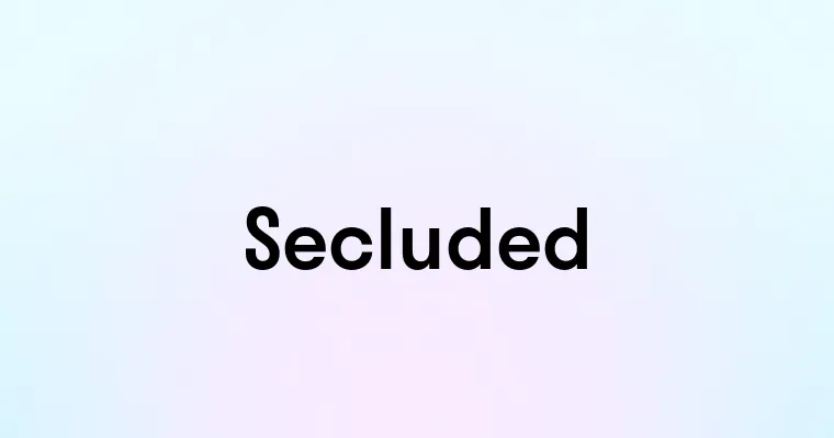 Secluded