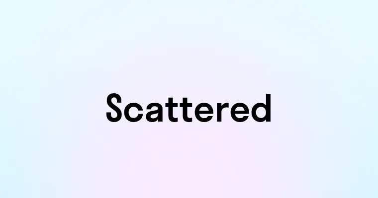 Scattered