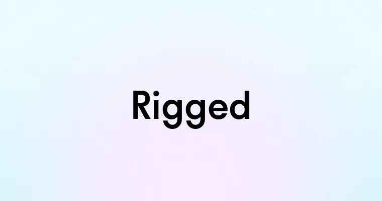 Rigged — перевод, транскрипция, произношение и примеры