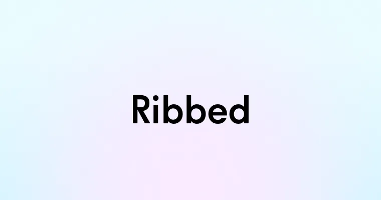 Ribbed