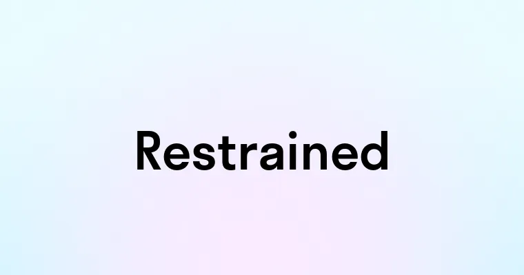 Restreaned Restrained — перевод, транскрипция, произношение и примеры