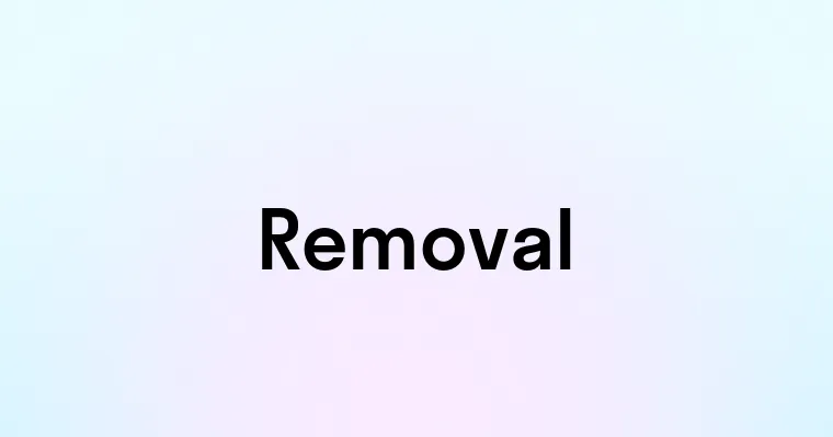 Removal