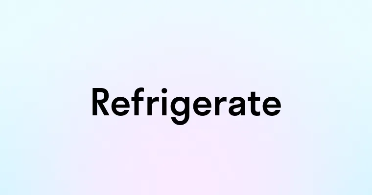 Refrigerate